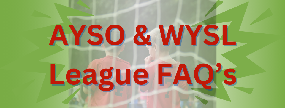 AYSO & WYSL League FAQ's